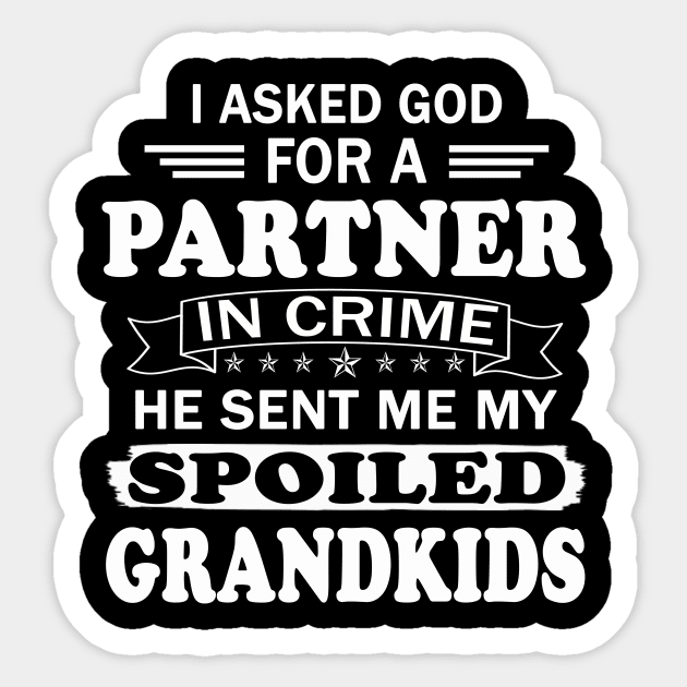 I Asked God for a Partner in Crime He sent Me My Spoiled Grandkids Sticker by peskybeater